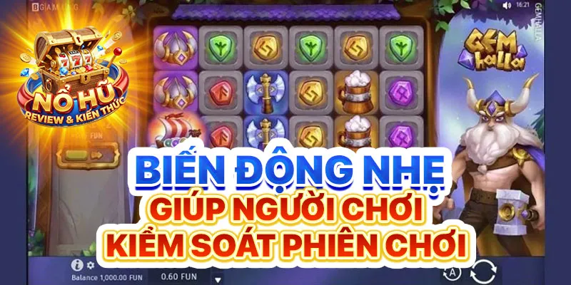 Biến động nhẹ giúp người chơi kiểm soát phiên chơi