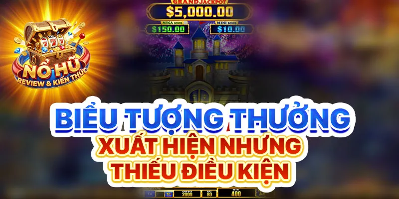 Biểu tượng thưởng xuất hiện nhưng thiếu điều kiện