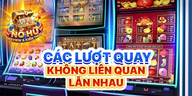 Các lượt quay không liên quan lẫn nhau