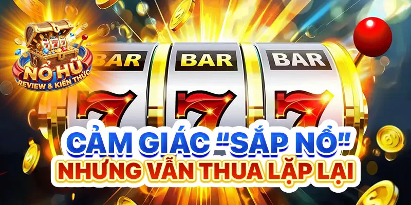 Cảm giác “sắp nổ” nhưng vẫn thua lặp lại