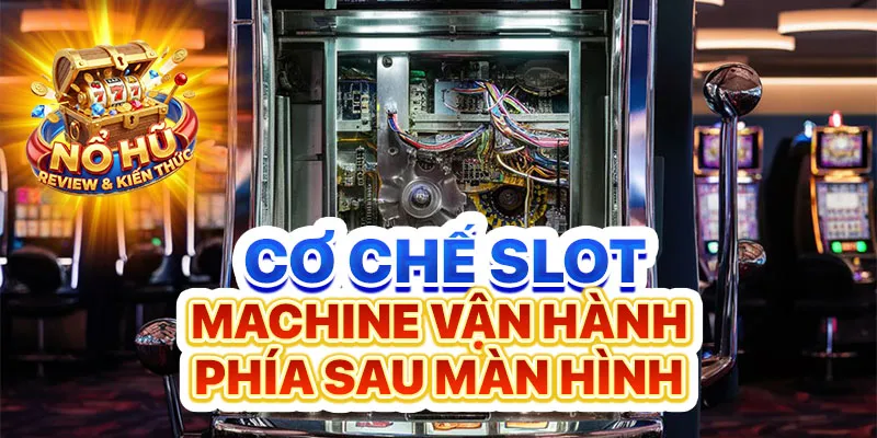 Cơ chế slot machine vận hành phía sau màn hình