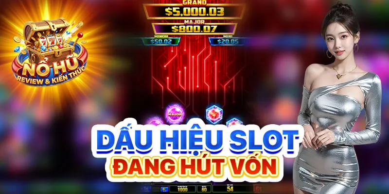 Dấu hiệu slot đang hút vốn