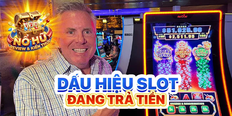 Dấu hiệu slot đang trả tiền