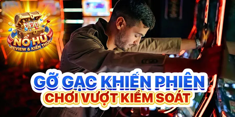 Gỡ gạc khiến phiên chơi vượt kiểm soát