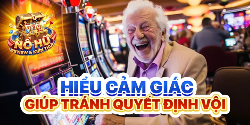 Hiểu cảm giác giúp tránh quyết định vội