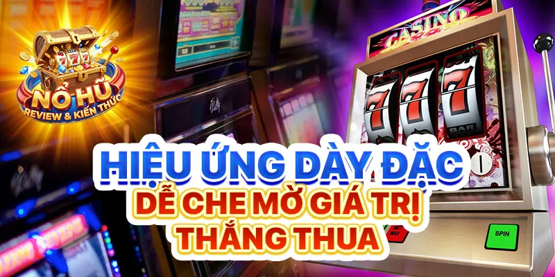 Hiệu ứng dày đặc dễ che mờ giá trị thắng thua