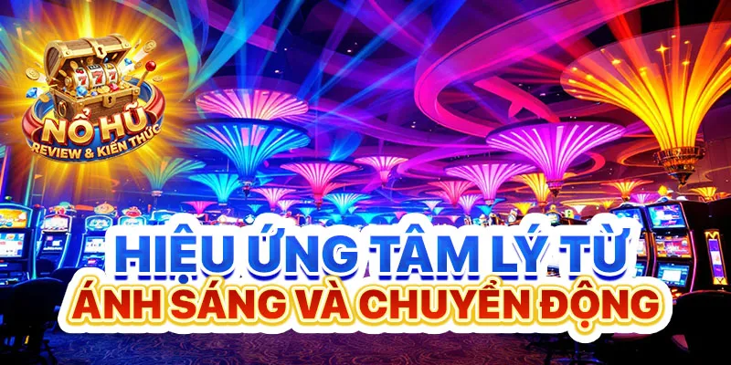 Hiệu ứng tâm lý từ ánh sáng và chuyển động