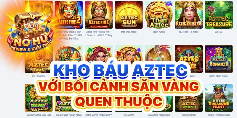 Kho báu aztec với bối cảnh săn vàng quen thuộc