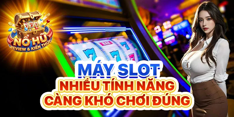 Máy Slot nhiều tính năng
