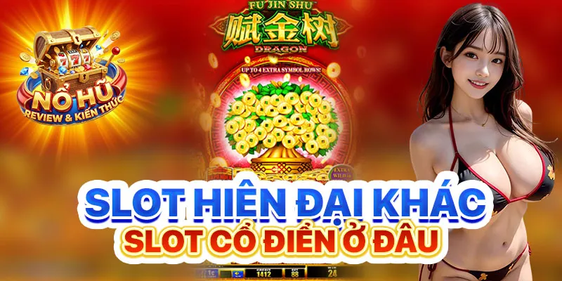 Slot hiện đại khác slot cổ điển ở đâu