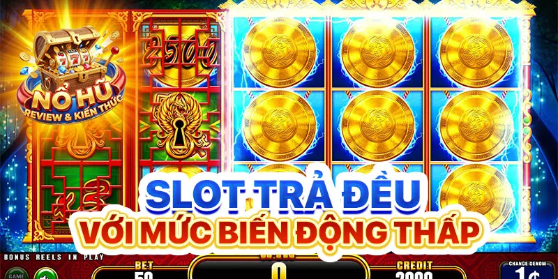 Slot trả đều với mức biến động thấp