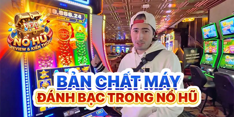 Bản chất máy đánh bạc trong nổ hũ
