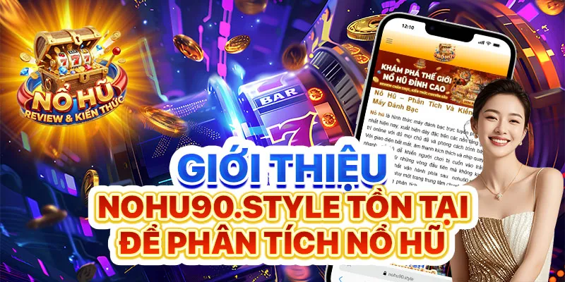 Giới thiệu nohu90.style tồn tại để phân tích nổ hũ