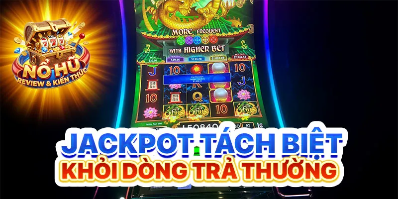 Jackpot tách biệt khỏi dòng trả thường