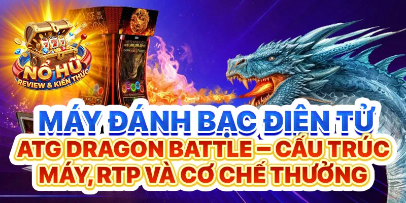 máy đánh bạc ATG Dragon Battle