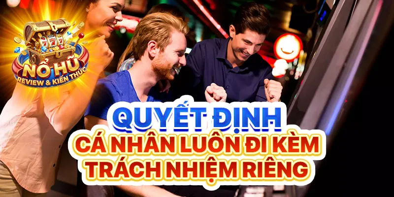 Quyết định cá nhân luôn đi kèm trách nhiệm riêng