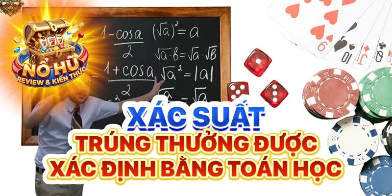 Xác suất trúng thưởng được xác định bằng toán học